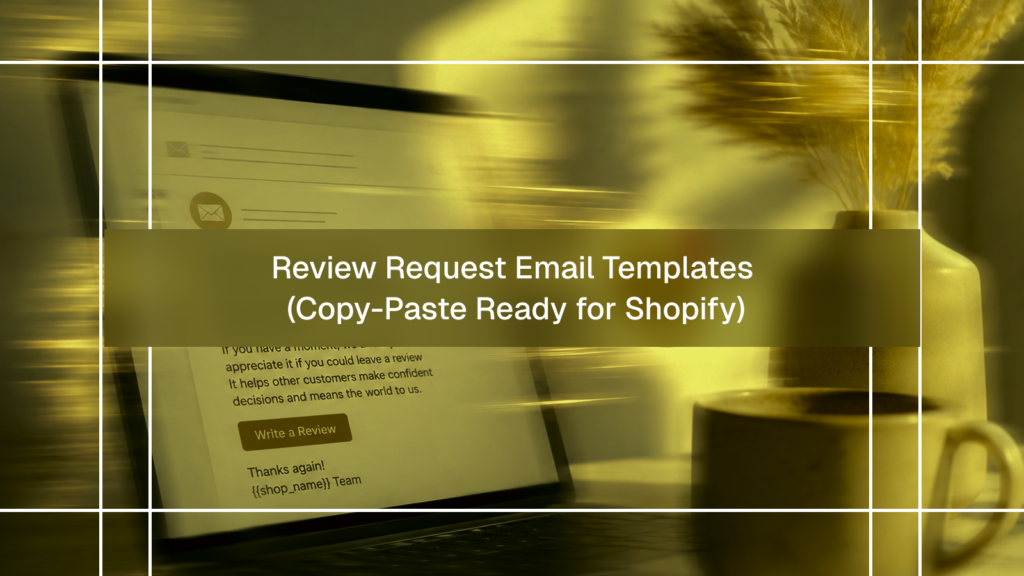 Review Request Email Templates (Copy-Paste Ready for Shopify)