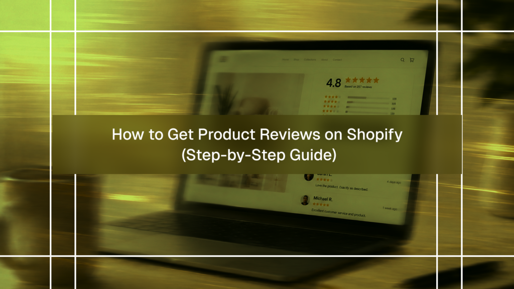 How to Get Product Reviews on Shopify (Step-by-Step Guide)